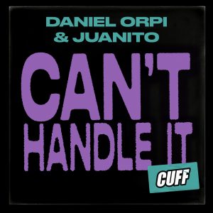Daniel Orpi & Juanito – Can’t Handle It (Original Mix)